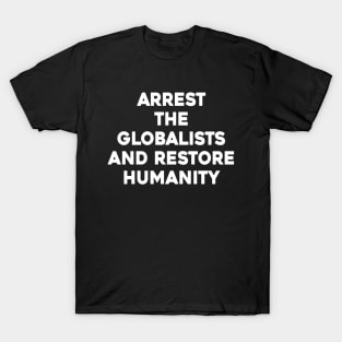 Arrest The Globalists and Restore Humanity T-Shirt